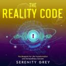 The Reality Code: The Blueprint for Life Transformation and Extraordinary Success Audiobook