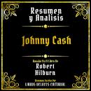 [Spanish] - Resumen Y Analisis - Johnny Cash: Basado En El Libro De Robert Hilburn (Edicion Extendid Audiobook