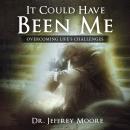 It Could Have Been Me: Overcoming Life's Challenges Audiobook