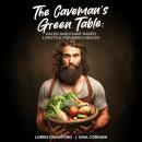 The Caveman's Green Table: Paleo and Plant-Based for Men's Health Audiobook