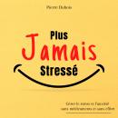 [French] - Plus jamais stressé: Gérer le stress et l'anxiété SANS MEDICAMENTS et SANS EFFORT grâce à Audiobook
