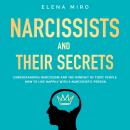 Narcissists and Their Secrets: The Secrets for Living Happily Even with a Narcissist, Psychopath, or Audiobook