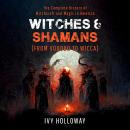 Witches & Shamans (From Voodoo to Wicca): The Complete History of Witchcraft and Magic in America Audiobook