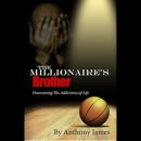 The Millionaire's Brother: Overcoming the Addictions of Life Audiobook