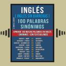 [Spanish] - Inglés ( Inglés sin Barreras ) 100 Palabras - Sinónimos: Aprende 100 nuevas palabras en  Audiobook