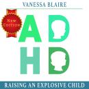 ADHD Raising an explosive Child:: A Parenting Guide With Organizing Solutions for Thriving with Chil Audiobook
