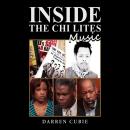 INSIDE THE CHI LITES MUSIC BY DARREN CUBIE: INSIDE THE CHI LITES MUSIC Audiobook