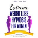 Extreme Weight Loss Hypnosis for Women: Self-Hypnosis, Guided Meditations & Affirmations for Powerfu Audiobook