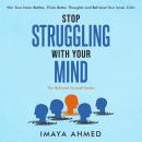 Stop Struggling With Your Mind: Win Your Inner Battles, Think Better Thoughts and Befriend Your Inne Audiobook