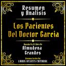 [Spanish] - Resumen Y Analisis - Los Pacientes Del Doctor Garcia: Basado En El Libro De Almudena Gra Audiobook