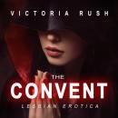 The Convent: A First Time Lesbian Taboo Erotic Romance Audiobook