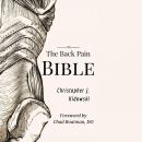 The Back Pain Bible: A Breakthrough Step-By-Step Self-Treatment Process To End Chronic Back Pain For Audiobook