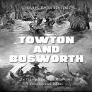 Towton and Bosworth: The History of the Wars of the Roses’ Most Important Battles Audiobook