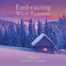 Embracing What Remains: A Memoir Audiobook