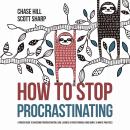 How to Stop Procrastinating: A Proven Guide to Overcome Procrastination, Cure Laziness & Perfectioni Audiobook