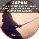 Japan: The Rise and Fall of Japan - a Historical Overview of the Land of the Samurai Audiobook
