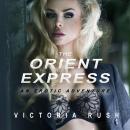 The Orient Express: Lesbian Erotica (Lesbian Threesomes) Audiobook