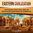 Eastern Civilization: A Captivating Guide to Ancient Chinese, Japanese, and Indian Civilizations, Bu Audiobook