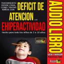 [Spanish] - TRATAMIENTO DESDE CASA, COMO TRATAR NIÑOS CON DEFICIT DE ATENCION CON EHIPERACTIVIDAD Audiobook