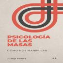 [Spanish] - Psicología de las masas: cómo nos manipulan Audiobook