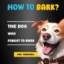 How to Bark?: The Dog Who Forgot to Bark Audiobook