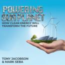 Powering Our Planet: How Clean Energy Will Transform the Future Audiobook