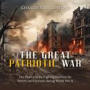 The Great Patriotic War: The History of the Fighting Between the Soviets and Germans during World Wa Audiobook