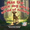 Cover of Max the little dog who’s afraid of nothing: An inspiring and moving tale for children to read before bedtime! For children aged 2 to 5.