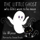 The Little Ghost Who Didn't Want to Be Mean: A Children's Book Not Just For Halloween Audiobook
