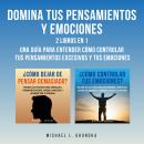 [Spanish] - Domina Tus Pensamientos Y Emociones: 2 Libros en 1: Una Guía Para Entender Cómo Controla Audiobook