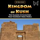 Kingdom of Kush: The Famous Civilization That Emerged from Nubia Audiobook