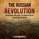The Russian Revolution: An Enthralling Guide to a Major Event in the History of Russia Audiobook