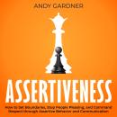 Assertiveness: How to Set Boundaries, Stop People Pleasing, and Command Respect through Assertive Be Audiobook