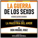 [Spanish] - La Guerra De Los Sexos - Basado En El Libro La Maestria Del Amor De Don Miguel Ruiz: Rec Audiobook