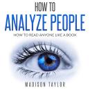 How To Analyze People: How To Read Anyone Like A Book Audiobook