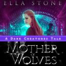 Mother of Wolves: A Dark Creatures Novella Audiobook