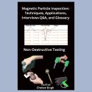 Magnetic Particle Inspection: Techniques, Applications, Interviews Q&A, and Glossary Audiobook