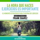 [Spanish] - La Hora Que Haces Ejercicios Es Importante - Basado En Las Enseñanzas De Frank Suarez: E Audiobook