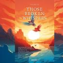 Those Broken Whispers Volume III Audiobook