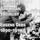 The Great American Socialist: Eugene Debs: 1890-1916 Audiobook