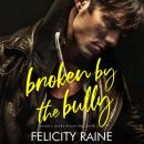 Broken by the Bully: A Bad Boy/Good Girl Bully Romance Audiobook