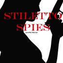 Stiletto Spies: 10 Female Spies Who Changed the Course of History Audiobook