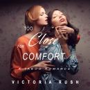 Too Close for Comfort: A First Time Lesbian Erotic Romance (Lesbian Erotica) Audiobook