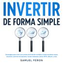 [Spanish] - Invertir De Forma Simple: Estrategias para crear una cartera de inversión rentable a tra Audiobook