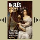 [Portuguese] - Inglês - Histórias com Arte: 32 Minicontos Bilingues Para Aprender Inglês Através da  Audiobook