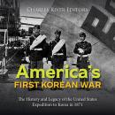 America’s First Korean War: The History and Legacy of the United States Expedition to Korea in 1871 Audiobook