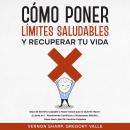 [Spanish] - Cómo Poner Límites Saludables y Recuperar tu Vida: 2 Libros en 1 - Resolviendo Conflicto Audiobook