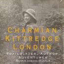 Charmian Kittredge London: Trailblazer, Author, Adventurer: A biography about the free-spirited woma Audiobook