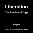 Liberation - The Fruition of Yoga (AYP Enlightenment Series Book 11) Audiobook