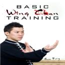 Basic Wing Chun Training: Wing Chun For Street Fighting and Self Defense Audiobook